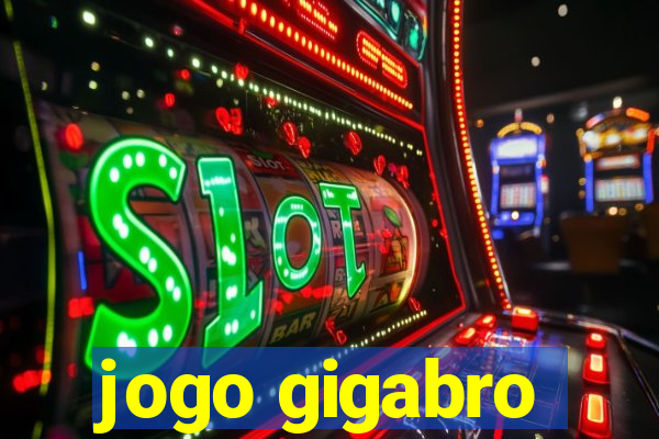 jogo gigabro